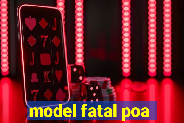 model fatal poa